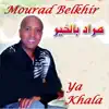 Mourad Belkhir - Ya Khala